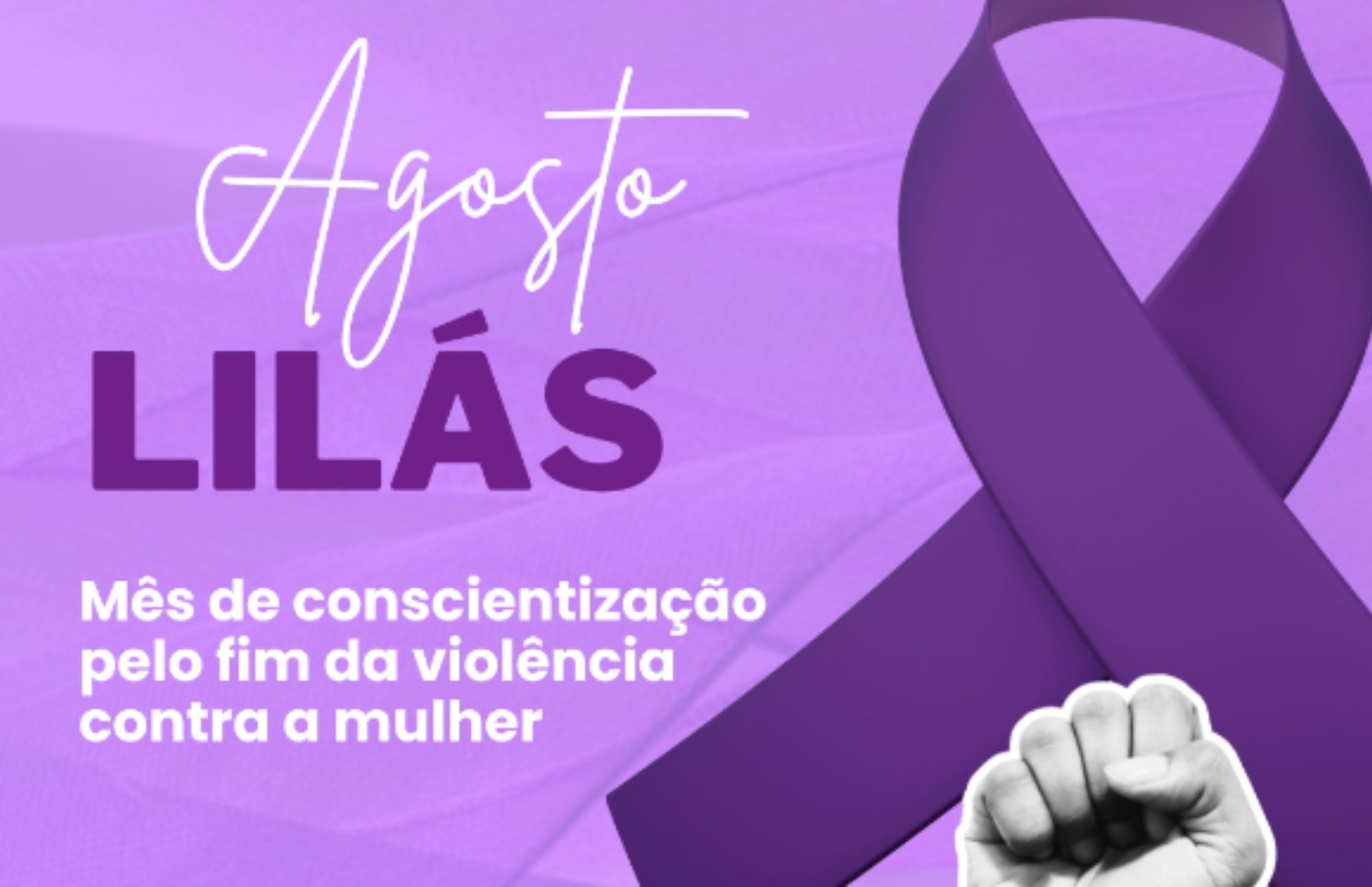 Agosto Lilás - Mês de conscientização pelo fim da violência contra a mulher